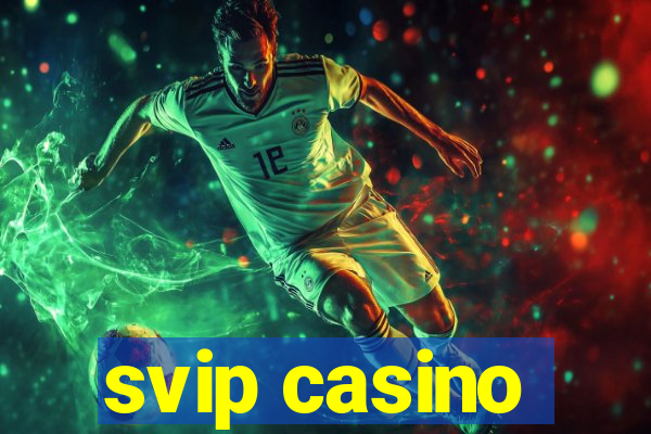 svip casino